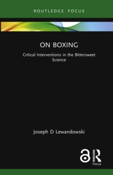 On Boxing : Critical Interventions in the Bittersweet Science