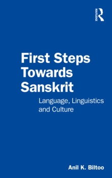 First Steps Towards Sanskrit : Language, Linguistics and Culture