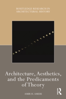 Architecture, Aesthetics, and the Predicaments of Theory