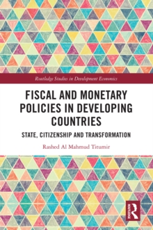 Fiscal and Monetary Policies in Developing Countries : State, Citizenship and Transformation