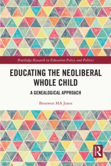 Educating the Neoliberal Whole Child : A Genealogical Approach