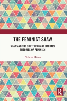 The Feminist Shaw : Shaw and the Contemporary Literary Theories of Feminism