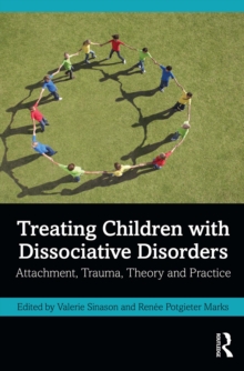 Treating Children with Dissociative Disorders : Attachment, Trauma, Theory and Practice