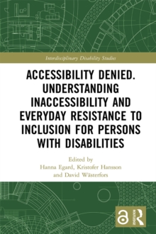 Accessibility Denied. Understanding Inaccessibility and Everyday Resistance to Inclusion for Persons with Disabilities