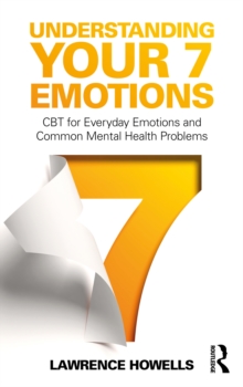 Understanding Your 7 Emotions : CBT for Everyday Emotions and Common Mental Health Problems