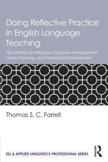 Doing Reflective Practice in English Language Teaching : 120 Activities for Effective Classroom Management, Lesson Planning, and Professional Development