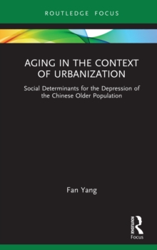 Aging in the Context of Urbanization : Social Determinants for the Depression of the Chinese Older Population