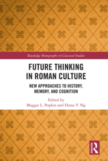 Future Thinking in Roman Culture : New Approaches to History, Memory, and Cognition