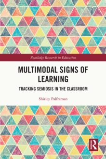 Multimodal Signs of Learning : Tracking Semiosis in the Classroom