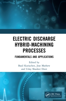 Electric Discharge Hybrid-Machining Processes : Fundamentals and Applications