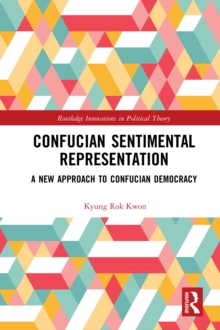 Confucian Sentimental Representation : A New Approach to Confucian Democracy