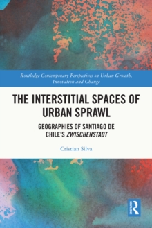 The Interstitial Spaces of Urban Sprawl : Geographies of Santiago de Chiles Zwischenstadt