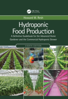 Hydroponic Food Production : A Definitive Guidebook for the Advanced Home Gardener and the Commercial Hydroponic Grower