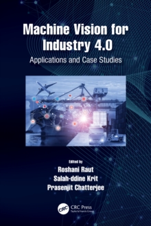 Machine Vision for Industry 4.0 : Applications and Case Studies