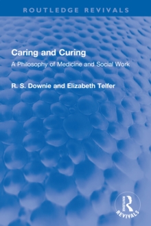 Caring and Curing : A Philosophy of Medicine and Social Work