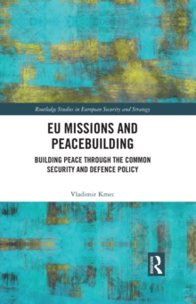 EU Missions and Peacebuilding : Building Peace through the Common Security and Defence Policy