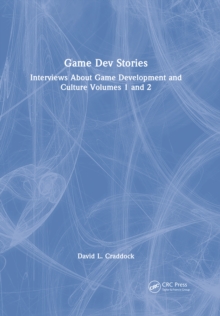 Game Dev Stories : Interviews About Game Development and Culture Volumes 1 and 2