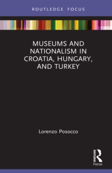 Museums and Nationalism in Croatia, Hungary, and Turkey