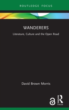 Wanderers : Literature, Culture and the Open Road