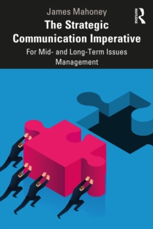 The Strategic Communication Imperative : For Mid- and Long-Term Issues Management