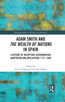 Adam Smith and The Wealth of Nations in Spain : A History of Reception, Dissemination, Adaptation and Application, 1777-1840