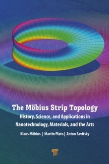 The Mobius Strip Topology : History, Science, and Applications in Nanotechnology, Materials, and the Arts