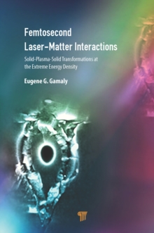 Femtosecond Laser-Matter Interactions : Solid-Plasma-Solid Transformations at the Extreme Energy Density