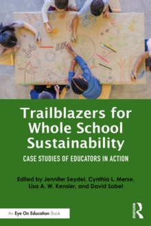 Trailblazers for Whole School Sustainability : Case Studies of Educators in Action