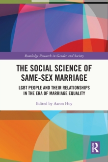 The Social Science of Same-Sex Marriage : LGBT People and Their Relationships in the Era of Marriage Equality