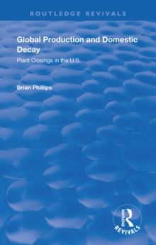 Global Production and Domestic Decay : Plant Closings in the U.S.