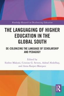 The Languaging of Higher Education in the Global South : De-Colonizing the Language of Scholarship and Pedagogy