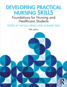 Developing Practical Nursing Skills : Foundations for Nursing and Healthcare Students