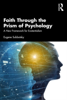 Faith Through the Prism of Psychology : A New Framework for Existentialism