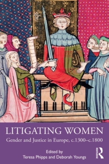 Litigating Women : Gender and Justice in Europe, c.1300-c.1800