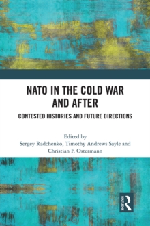 NATO in the Cold War and After : Contested Histories and Future Directions