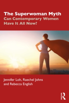 The Superwoman Myth : Can Contemporary Women Have It All Now?