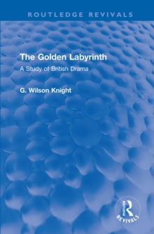 The Golden Labyrinth : A Study of British Drama