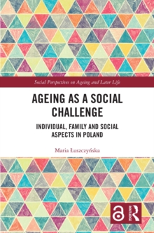 Ageing as a Social Challenge : Individual, Family and Social Aspects in Poland