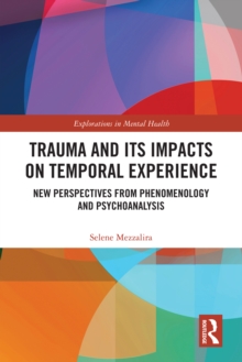 Trauma and Its Impacts on Temporal Experience : New Perspectives from Phenomenology and Psychoanalysis