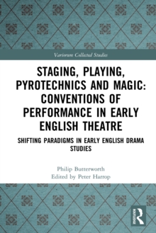 Staging, Playing, Pyrotechnics and Magic: Conventions of Performance in Early English Theatre : Shifting Paradigms in Early English Drama Studies