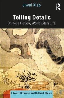 Telling Details : Chinese Fiction, World Literature