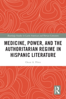 Medicine, Power, and the Authoritarian Regime in Hispanic Literature