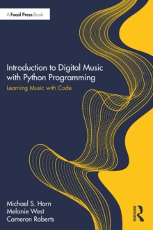 Introduction to Digital Music with Python Programming : Learning Music with Code