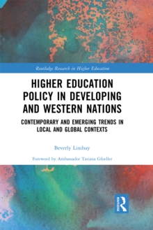 Higher Education Policy in Developing and Western Nations : Contemporary and Emerging Trends in Local and Global Contexts