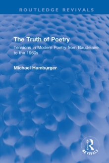 The Truth of Poetry : Tensions in Modern Poetry from Baudelaire to the 1960s