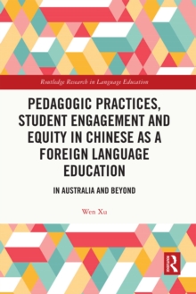 Pedagogic Practices, Student Engagement and Equity in Chinese as a Foreign Language Education : In Australia and Beyond