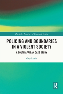 Policing and Boundaries in a Violent Society : A South African Case Study