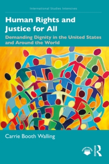 Human Rights and Justice for All : Demanding Dignity in the United States and Around the World