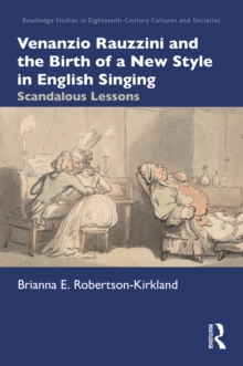 Venanzio Rauzzini and the Birth of a New Style in English Singing : Scandalous Lessons