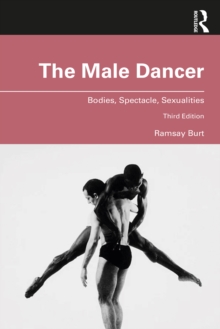 The Male Dancer : Bodies, Spectacle, Sexualities